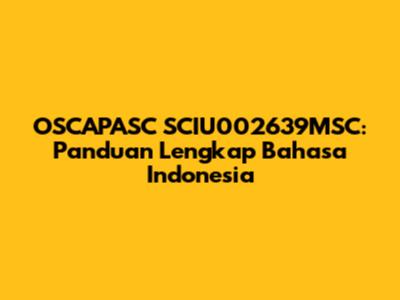 OSCAPASC SCIU002639MSC: Panduan Lengkap Bahasa Indonesia