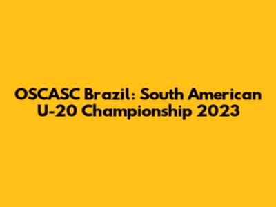 OSCASC Brazil: South American U-20 Championship 2023