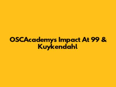 OSCAcademy's Impact At 99 & Kuykendahl