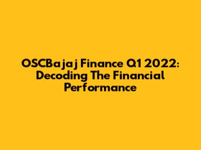 OSCBajaj Finance Q1 2022: Decoding The Financial Performance