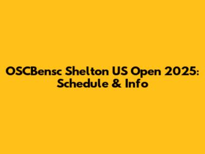 OSCBensc Shelton US Open 2025: Schedule & Info
