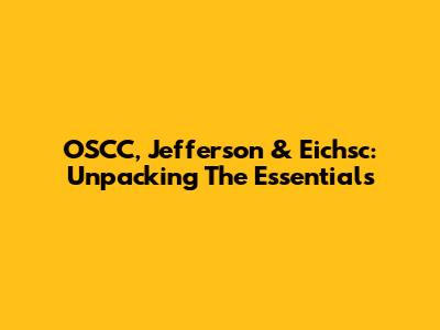 OSCC, Jefferson & Eichsc: Unpacking The Essentials