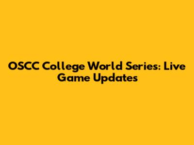 OSCC College World Series: Live Game Updates