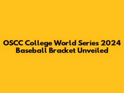 OSCC College World Series 2024 Baseball Bracket Unveiled