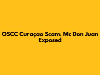 OSCC Curaçao Scam: Mc Don Juan Exposed