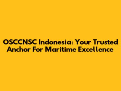 OSCCNSC Indonesia: Your Trusted Anchor For Maritime Excellence