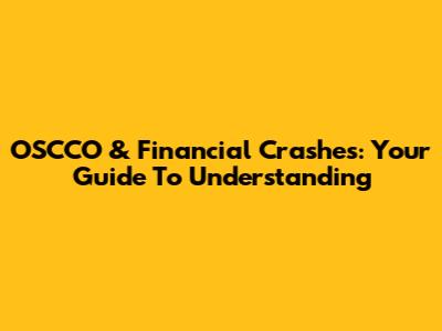 OSCCO & Financial Crashes: Your Guide To Understanding
