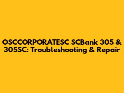 OSCCORPORATESC SCBank 305 & 305SC: Troubleshooting & Repair
