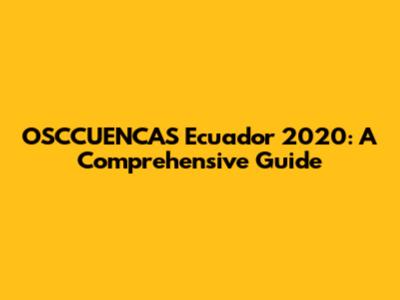 OSCCUENCAS Ecuador 2020: A Comprehensive Guide