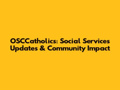 OSCCatholics: Social Services Updates & Community Impact