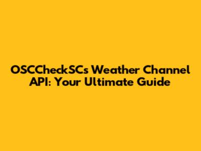 OSCCheckSC's Weather Channel API: Your Ultimate Guide