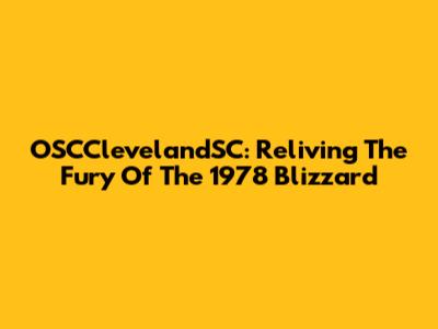 OSCClevelandSC: Reliving The Fury Of The 1978 Blizzard