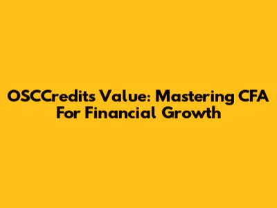 OSCCredits Value: Mastering CFA For Financial Growth