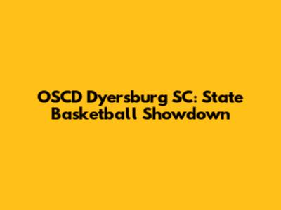 OSCD Dyersburg SC: State Basketball Showdown