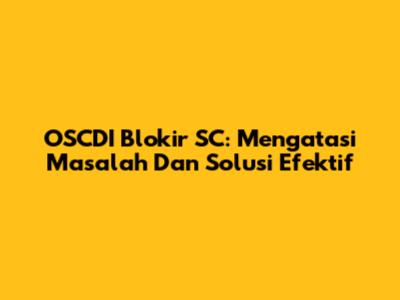 OSCDI Blokir SC: Mengatasi Masalah Dan Solusi Efektif