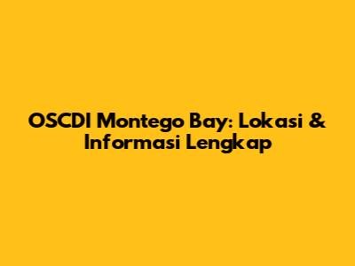 OSCDI Montego Bay: Lokasi & Informasi Lengkap