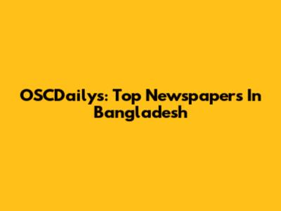 OSCDailys: Top Newspapers In Bangladesh