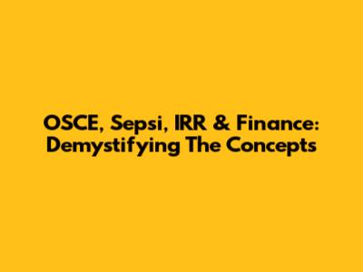 OSCE, Sepsi, IRR & Finance: Demystifying The Concepts