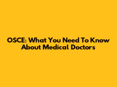 OSCE: What You Need To Know About Medical Doctors