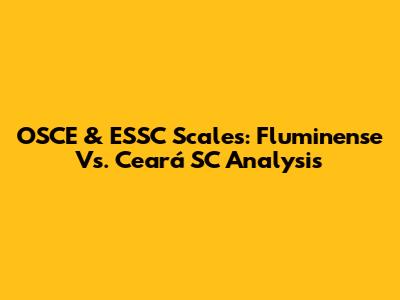 OSCE & ESSC Scales: Fluminense Vs. Ceará SC Analysis