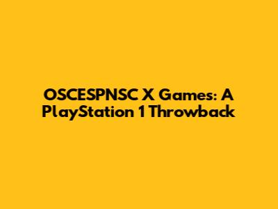 OSCESPNSC X Games: A PlayStation 1 Throwback