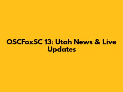 OSCFoxSC 13: Utah News & Live Updates