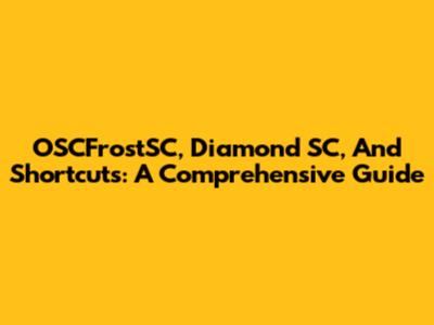 OSCFrostSC, Diamond SC, And Shortcuts: A Comprehensive Guide