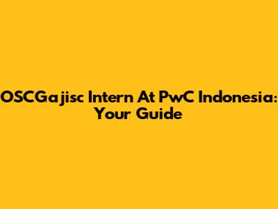 OSCGajisc Intern At PwC Indonesia: Your Guide