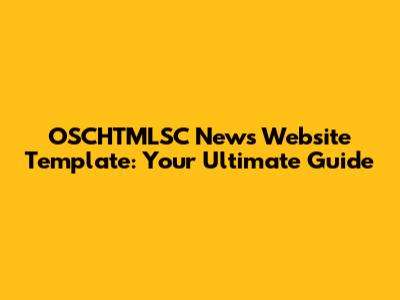 OSCHTMLSC News Website Template: Your Ultimate Guide