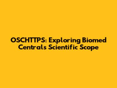 OSCHTTPS: Exploring Biomed Central's Scientific Scope
