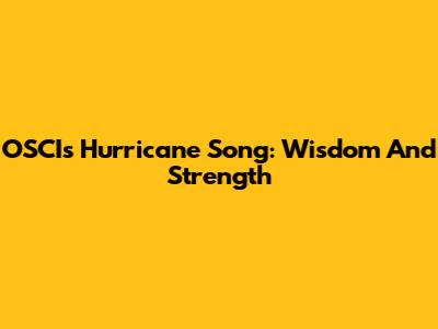OSCI's Hurricane Song: Wisdom And Strength