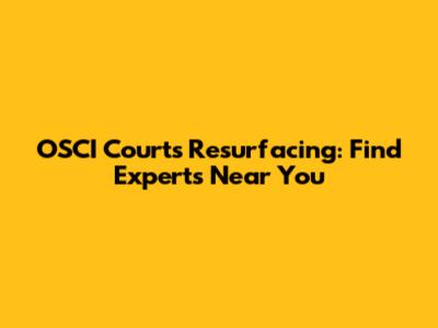 OSCI Courts Resurfacing: Find Experts Near You