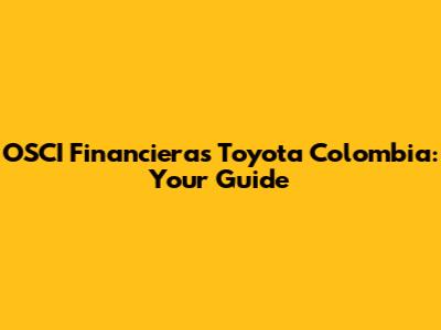 OSCI Financieras Toyota Colombia: Your Guide