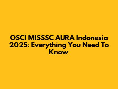 OSCI MISSSC AURA Indonesia 2025: Everything You Need To Know