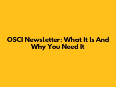 OSCI Newsletter: What It Is And Why You Need It