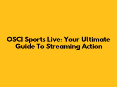 OSCI Sports Live: Your Ultimate Guide To Streaming Action