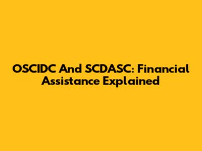 OSCIDC And SCDASC: Financial Assistance Explained