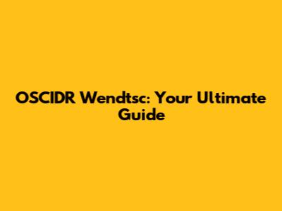 OSCIDR Wendtsc: Your Ultimate Guide
