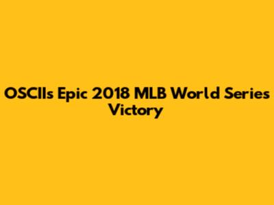 OSCII's Epic 2018 MLB World Series Victory
