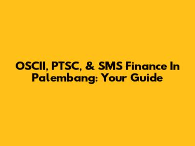 OSCII, PTSC, & SMS Finance In Palembang: Your Guide