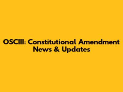 OSCIII: Constitutional Amendment News & Updates