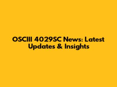 OSCIII 4029SC News: Latest Updates & Insights