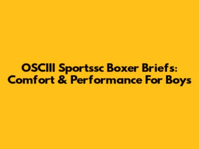 OSCIII Sportssc Boxer Briefs: Comfort & Performance For Boys