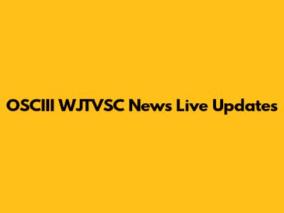 OSCIII WJTVSC News Live Updates