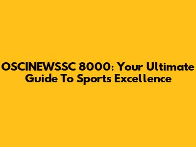 OSCINEWSSC 8000: Your Ultimate Guide To Sports Excellence