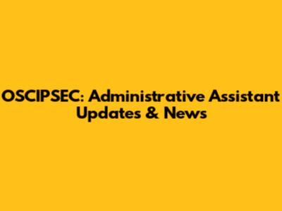 OSCIPSEC: Administrative Assistant Updates & News
