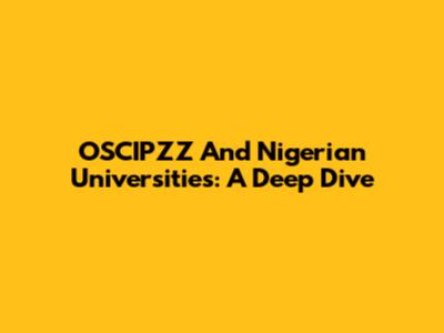 OSCIPZZ And Nigerian Universities: A Deep Dive