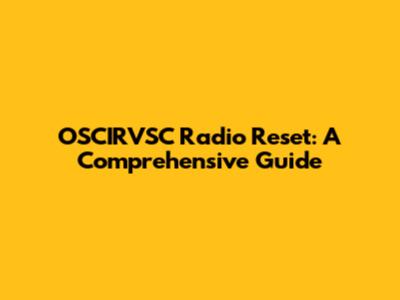 OSCIRVSC Radio Reset: A Comprehensive Guide