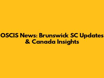 OSCIS News: Brunswick SC Updates & Canada Insights