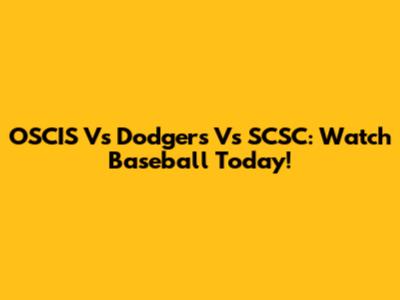 OSCIS Vs Dodgers Vs SCSC: Watch Baseball Today!